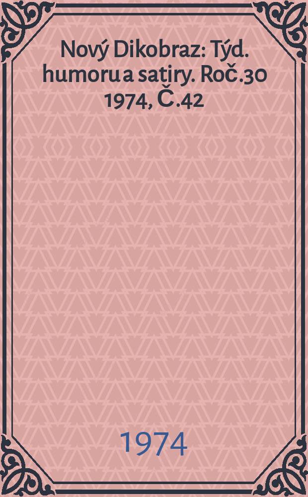 Nový Dikobraz : Týd. humoru a satiry. Roč.30 1974, Č.42