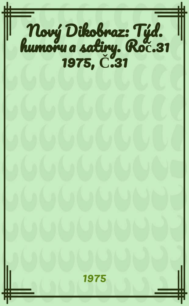 Nový Dikobraz : Týd. humoru a satiry. Roč.31 1975, Č.31