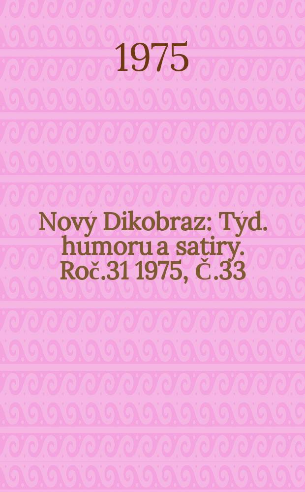 Nový Dikobraz : Týd. humoru a satiry. Roč.31 1975, Č.33