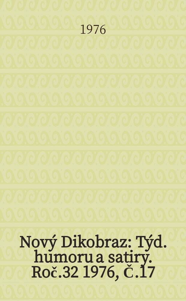 Nový Dikobraz : Týd. humoru a satiry. Roč.32 1976, Č.17