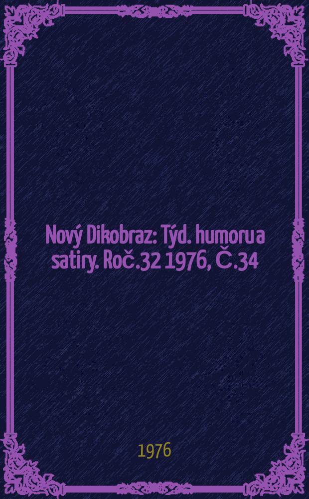 Nový Dikobraz : Týd. humoru a satiry. Roč.32 1976, Č.34