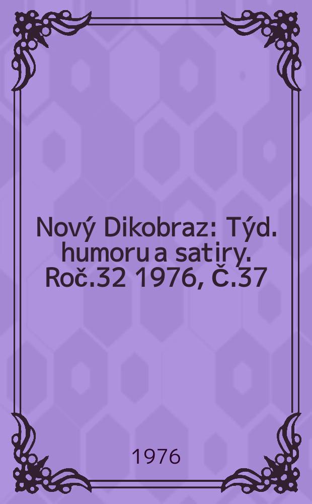 Nový Dikobraz : Týd. humoru a satiry. Roč.32 1976, Č.37