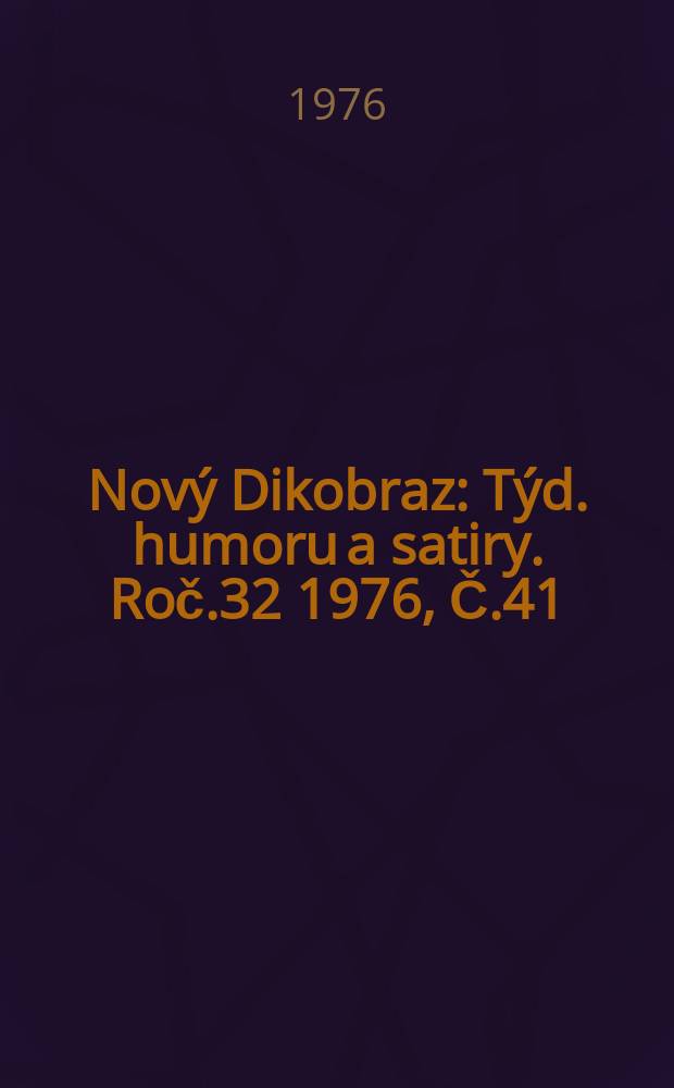 Nový Dikobraz : Týd. humoru a satiry. Roč.32 1976, Č.41