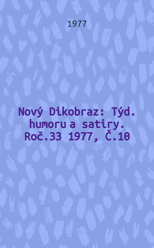 Nový Dikobraz : Týd. humoru a satiry. Roč.33 1977, Č.10