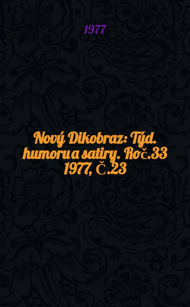 Nový Dikobraz : Týd. humoru a satiry. Roč.33 1977, Č.23