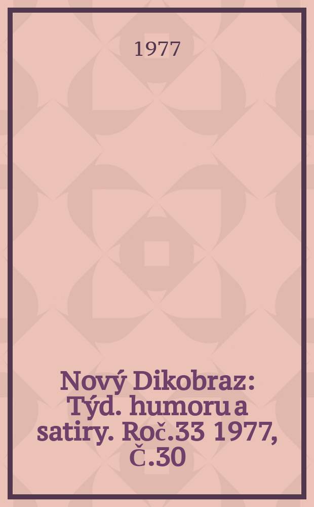Nový Dikobraz : Týd. humoru a satiry. Roč.33 1977, Č.30