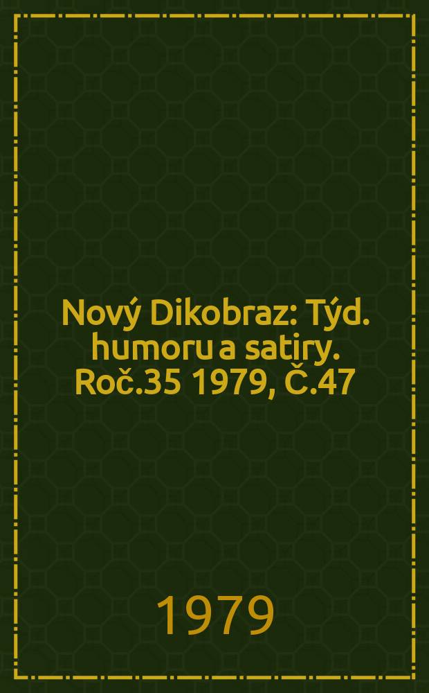 Nový Dikobraz : Týd. humoru a satiry. Roč.35 1979, Č.47
