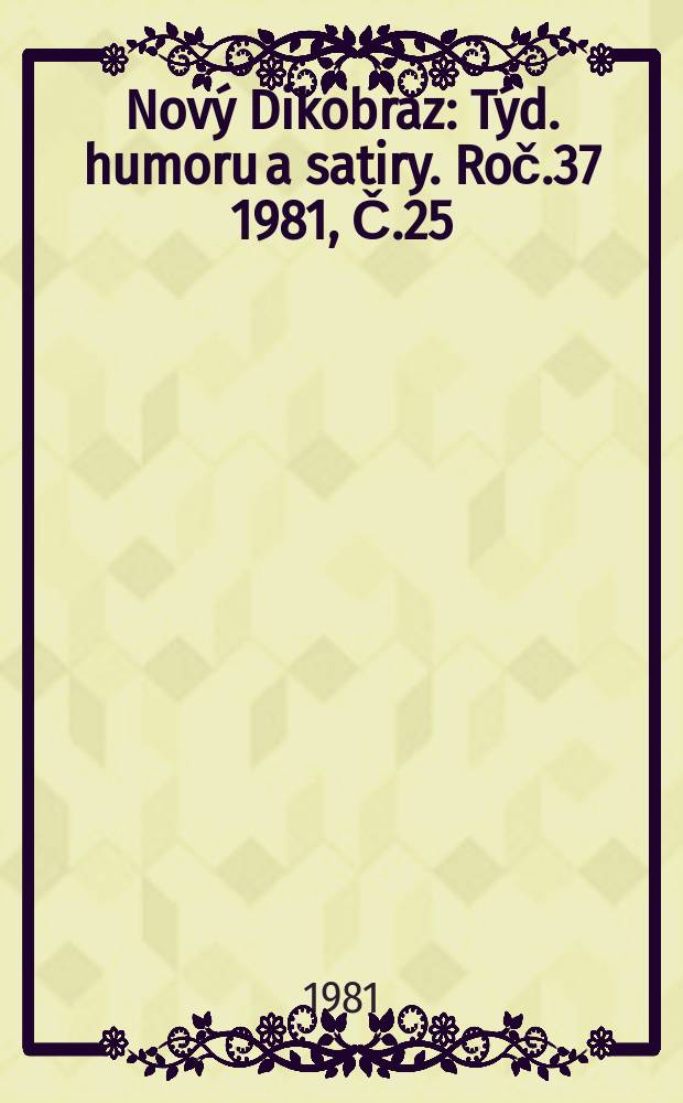 Nový Dikobraz : Týd. humoru a satiry. Roč.37 1981, Č.25