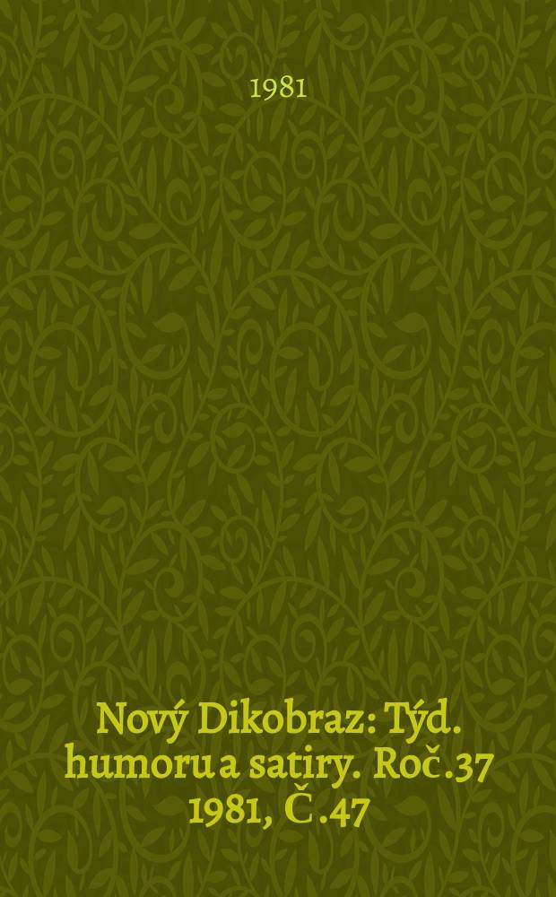 Nový Dikobraz : Týd. humoru a satiry. Roč.37 1981, Č.47