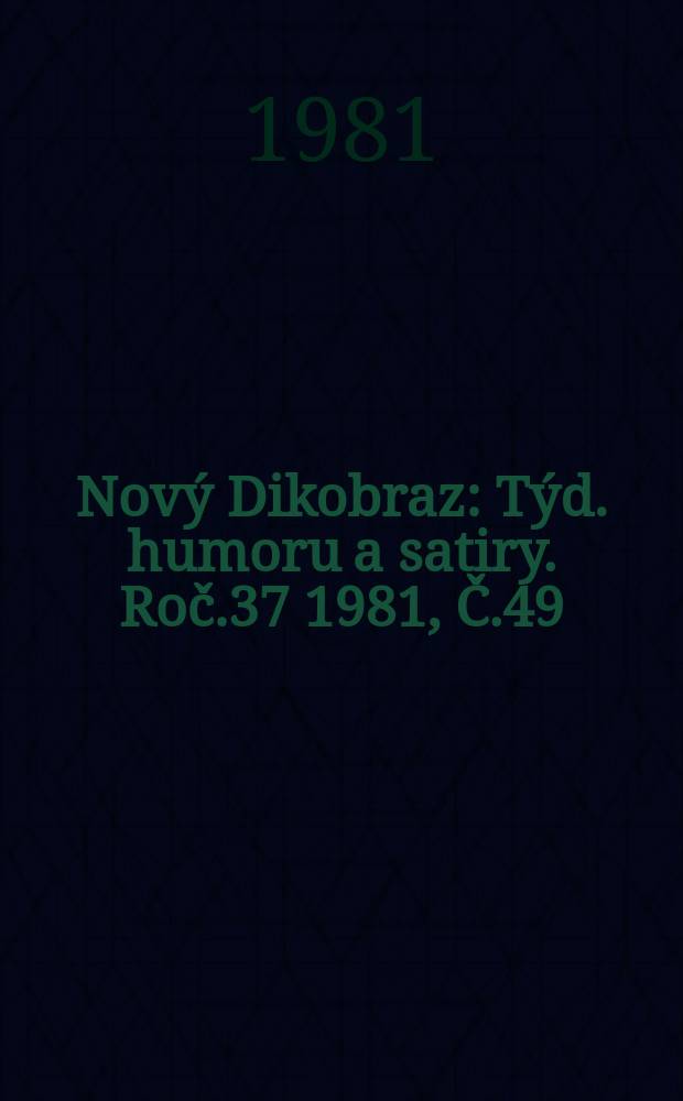 Nový Dikobraz : Týd. humoru a satiry. Roč.37 1981, Č.49