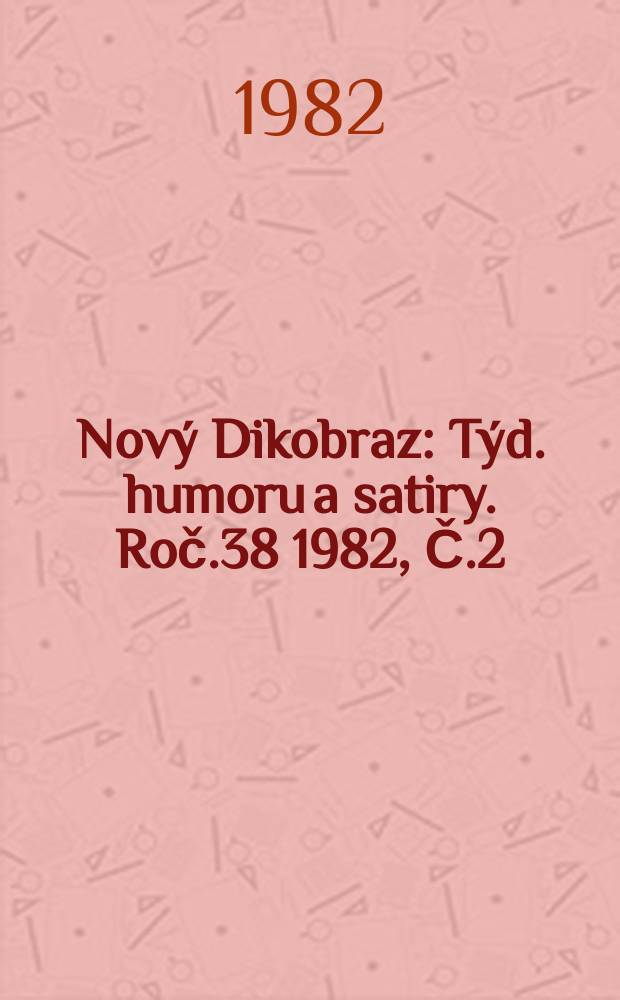 Nov&yacute; Dikobraz : T&yacute;d. humoru a satiry. Roč.38 1982, Č.2