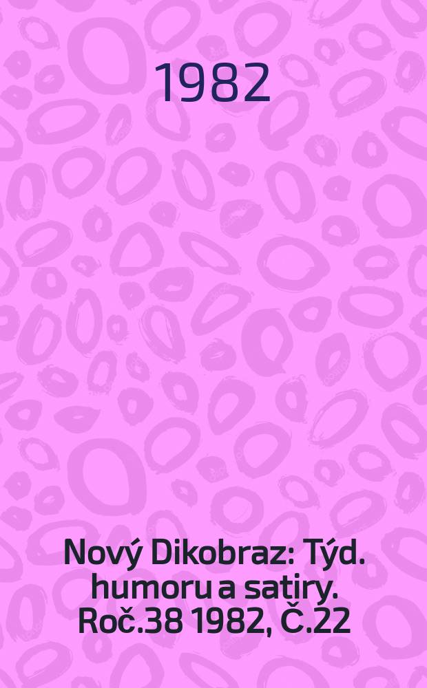 Nový Dikobraz : Týd. humoru a satiry. Roč.38 1982, Č.22