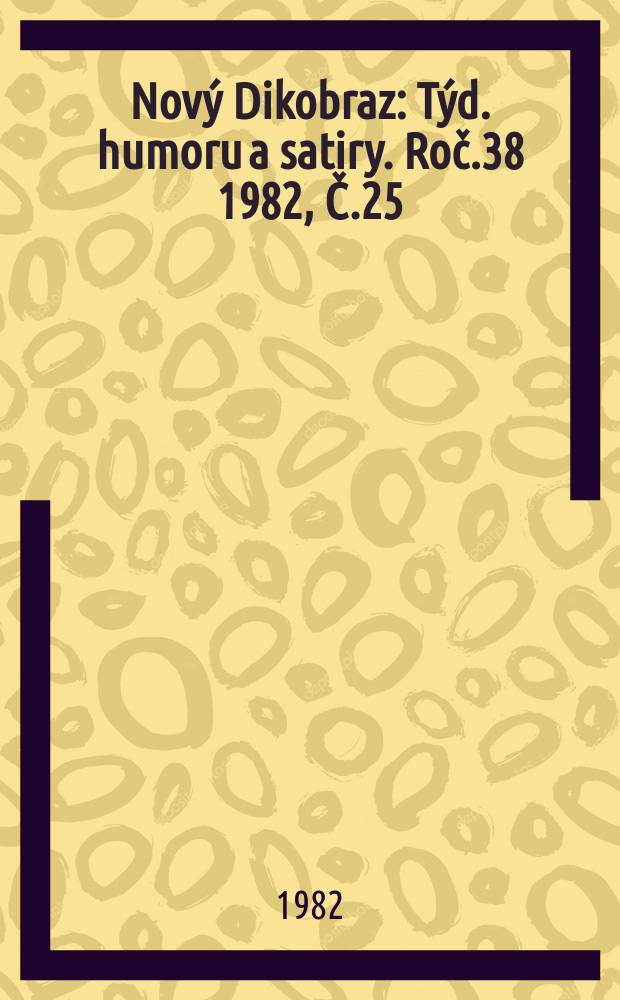 Nový Dikobraz : Týd. humoru a satiry. Roč.38 1982, Č.25
