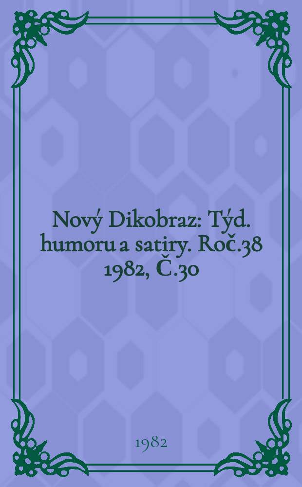 Nový Dikobraz : Týd. humoru a satiry. Roč.38 1982, Č.30