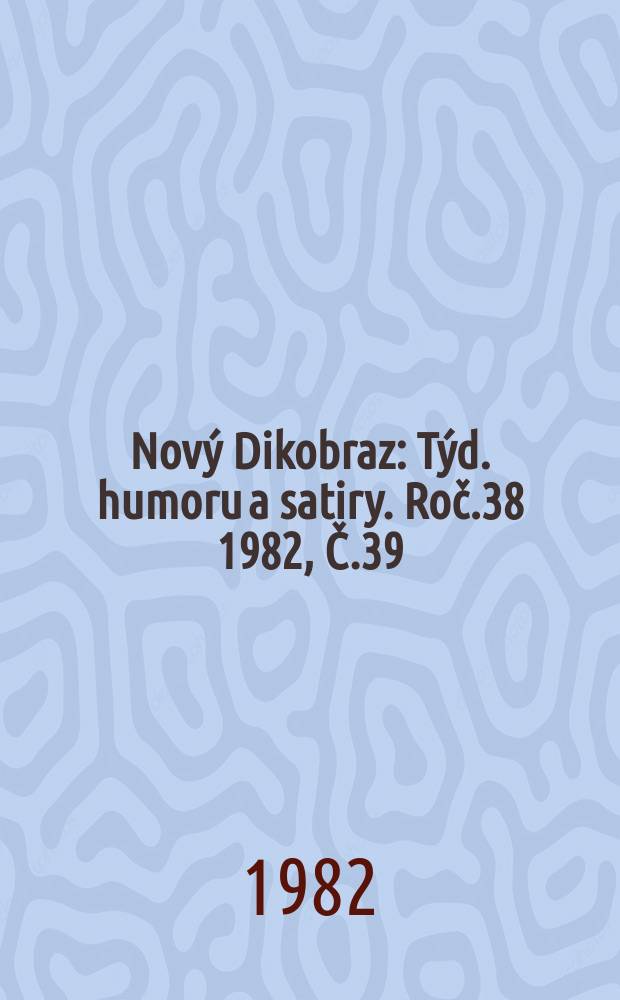 Nový Dikobraz : Týd. humoru a satiry. Roč.38 1982, Č.39