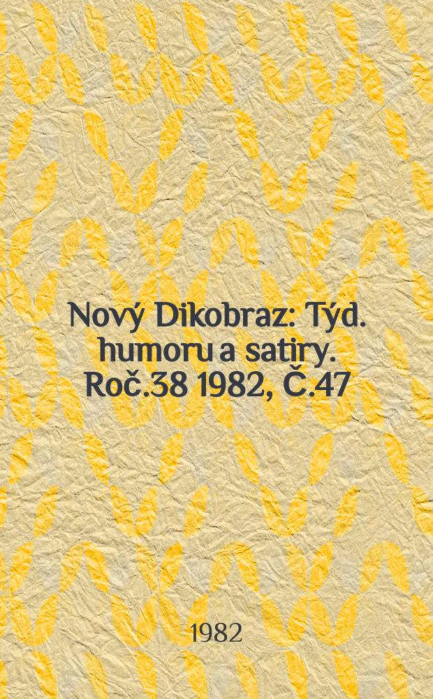 Nový Dikobraz : Týd. humoru a satiry. Roč.38 1982, Č.47