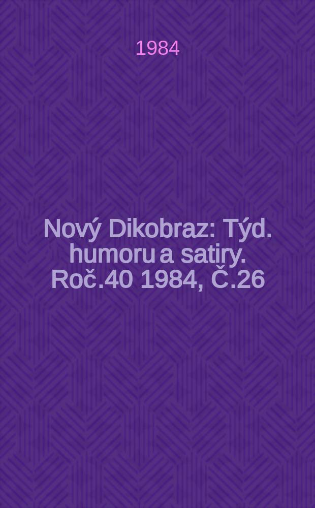 Nový Dikobraz : Týd. humoru a satiry. Roč.40 1984, Č.26