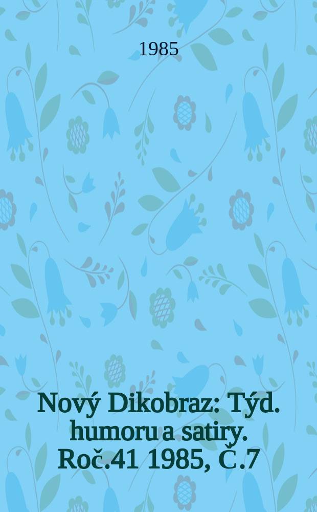 Nov&yacute; Dikobraz : T&yacute;d. humoru a satiry. Roč.41 1985, Č.7