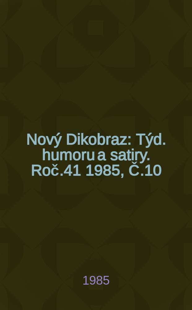 Nový Dikobraz : Týd. humoru a satiry. Roč.41 1985, Č.10