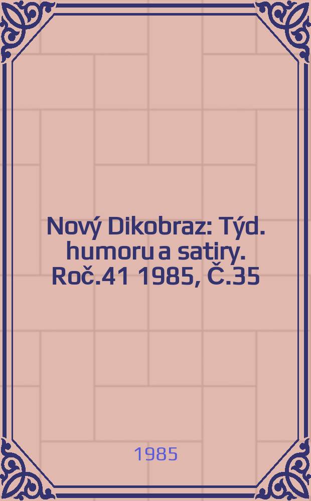 Nový Dikobraz : Týd. humoru a satiry. Roč.41 1985, Č.35