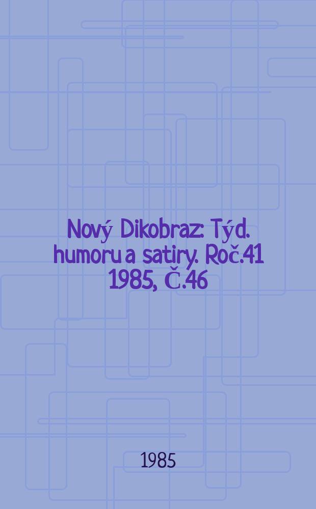 Nový Dikobraz : Týd. humoru a satiry. Roč.41 1985, Č.46
