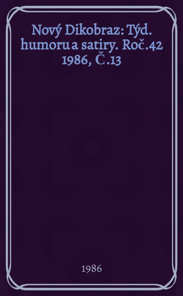 Nový Dikobraz : Týd. humoru a satiry. Roč.42 1986, Č.13