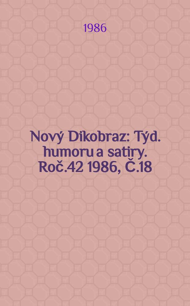 Nový Dikobraz : Týd. humoru a satiry. Roč.42 1986, Č.18