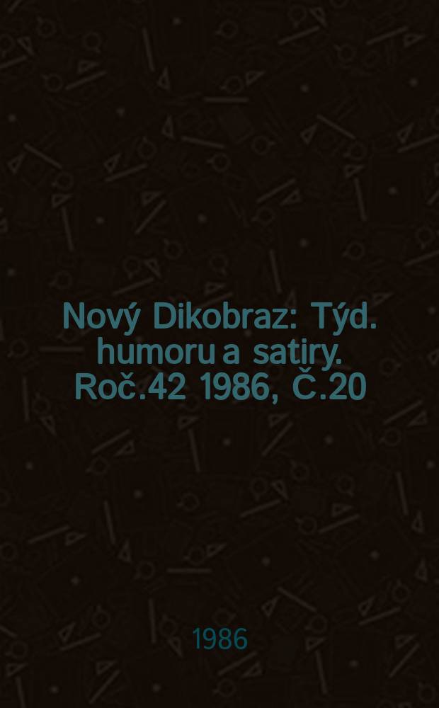Nový Dikobraz : Týd. humoru a satiry. Roč.42 1986, Č.20