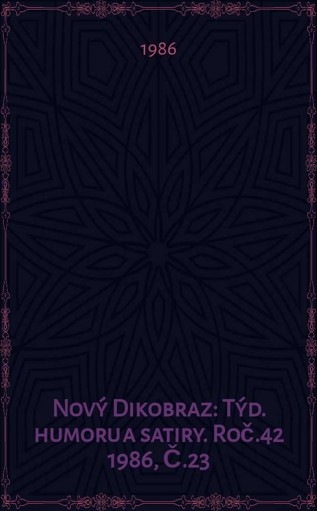 Nov&yacute; Dikobraz : T&yacute;d. humoru a satiry. Roč.42 1986, Č.23