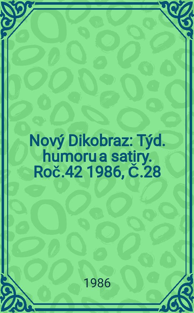 Nový Dikobraz : Týd. humoru a satiry. Roč.42 1986, Č.28