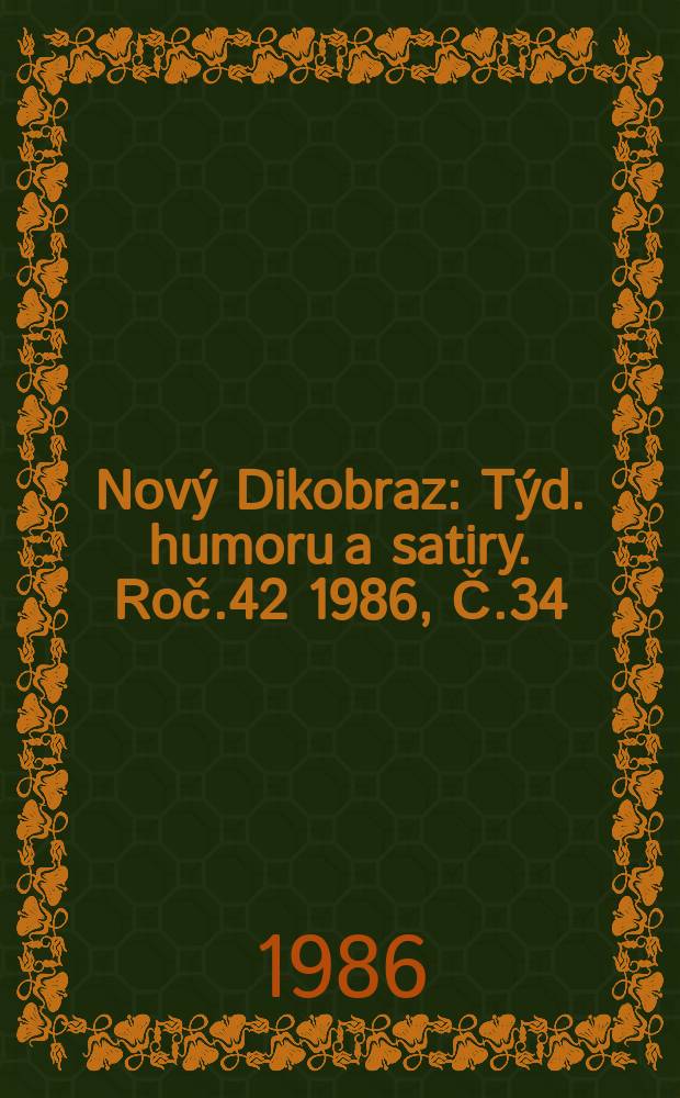 Nov&yacute; Dikobraz : T&yacute;d. humoru a satiry. Roč.42 1986, Č.34