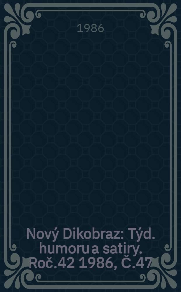 Nový Dikobraz : Týd. humoru a satiry. Roč.42 1986, Č.47