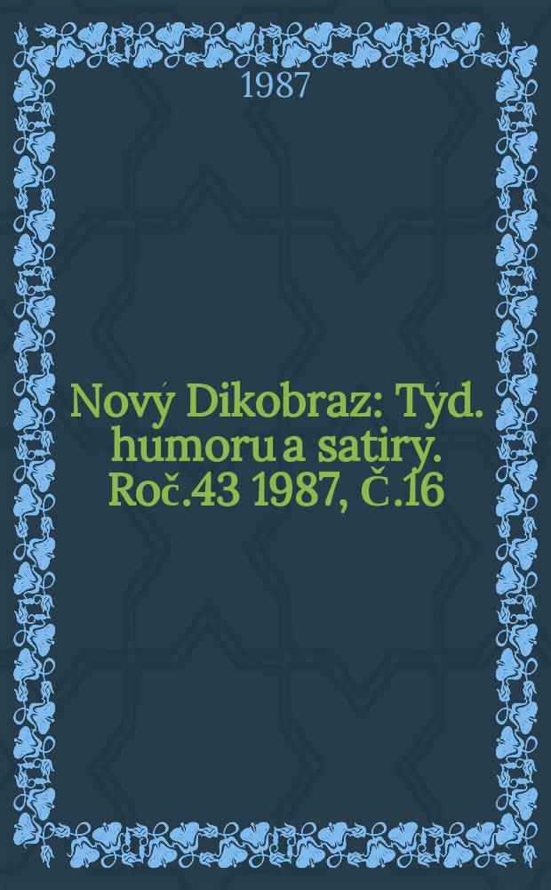 Nový Dikobraz : Týd. humoru a satiry. Roč.43 1987, Č.16