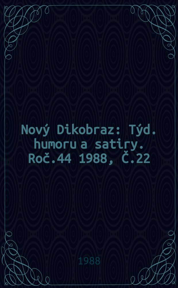 Nový Dikobraz : Týd. humoru a satiry. Roč.44 1988, Č.22