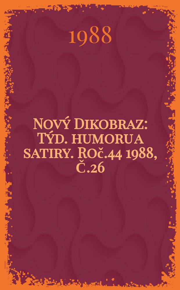 Nový Dikobraz : Týd. humoru a satiry. Roč.44 1988, Č.26