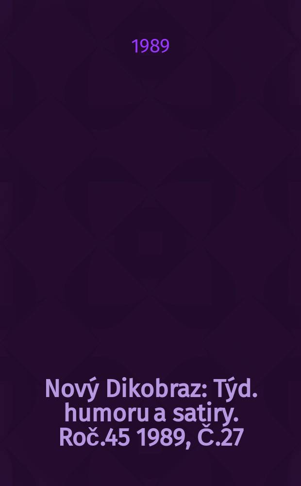Nový Dikobraz : Týd. humoru a satiry. Roč.45 1989, Č.27