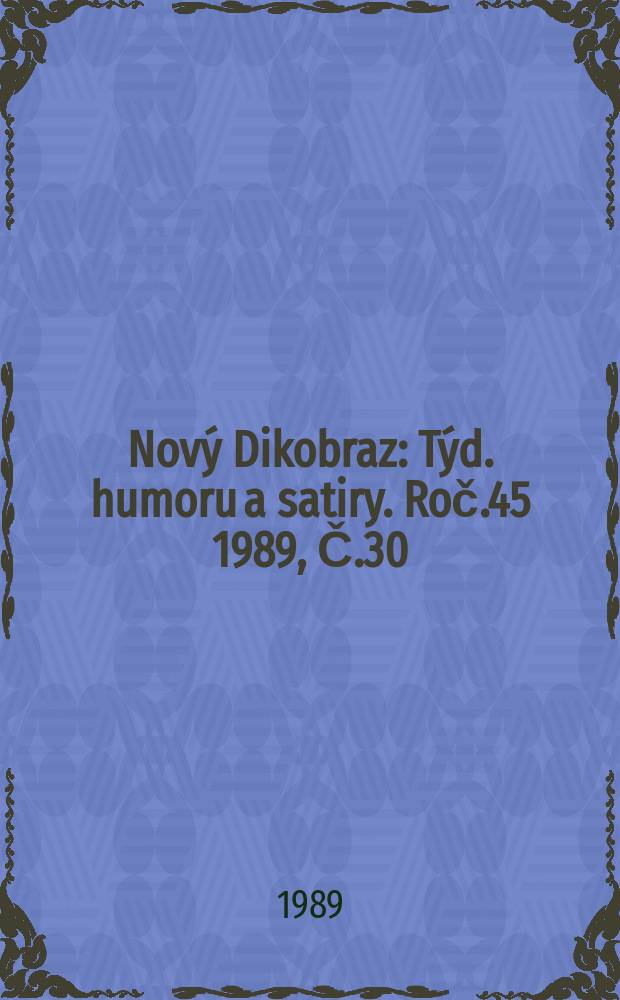 Nový Dikobraz : Týd. humoru a satiry. Roč.45 1989, Č.30