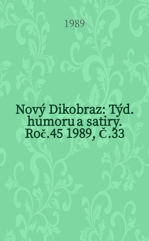 Nov&yacute; Dikobraz : T&yacute;d. humoru a satiry. Roč.45 1989, Č.33