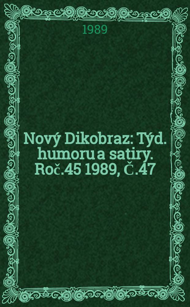 Nový Dikobraz : Týd. humoru a satiry. Roč.45 1989, Č.47