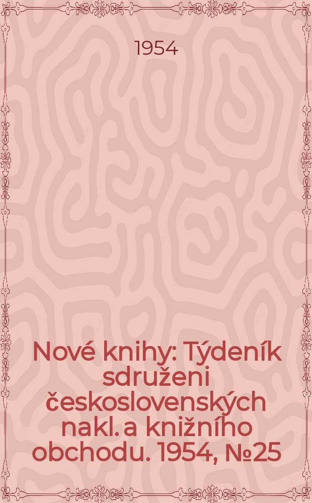 Nové knihy : Týdeník sdruženi československých nakl. a knižního obchodu. 1954, №25