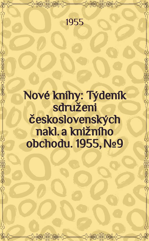 Nové knihy : Týdeník sdruženi československých nakl. a knižního obchodu. 1955, №9
