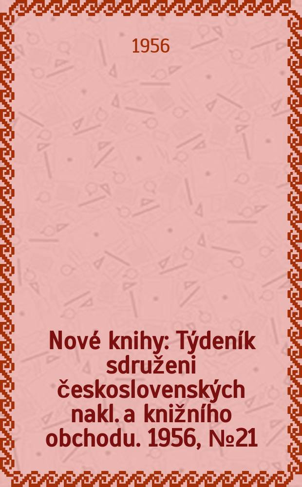 Nové knihy : Týdeník sdruženi československých nakl. a knižního obchodu. 1956, №21