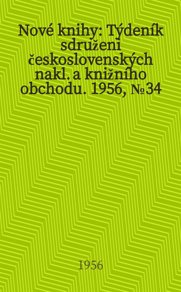 Nové knihy : Týdeník sdruženi československých nakl. a knižního obchodu. 1956, №34