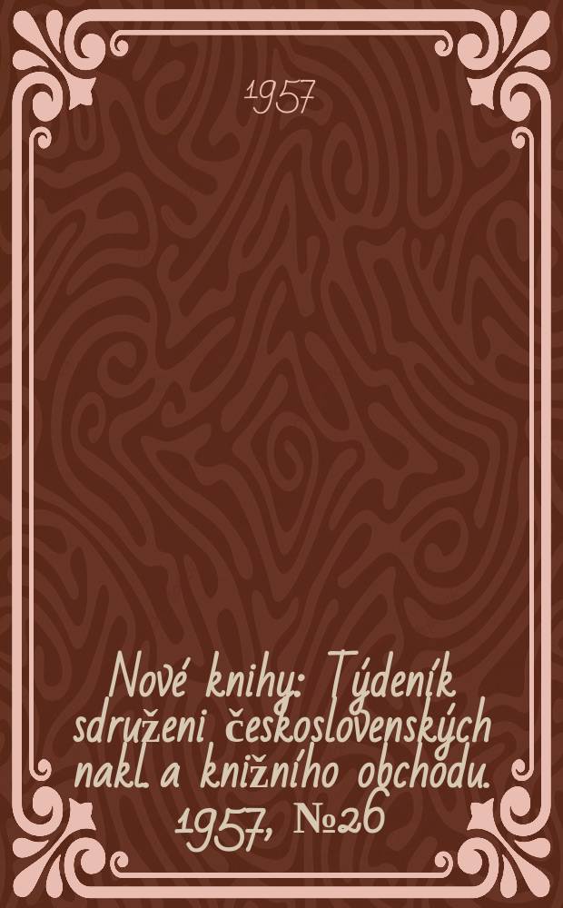 Nové knihy : Týdeník sdruženi československých nakl. a knižního obchodu. 1957, №26