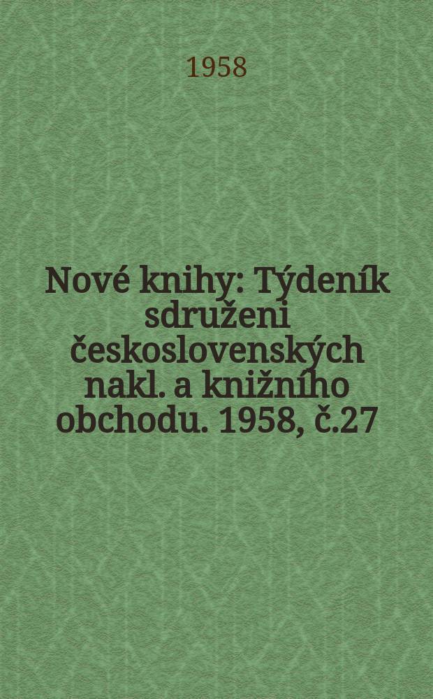 Nové knihy : Týdeník sdruženi československých nakl. a knižního obchodu. 1958, č.27