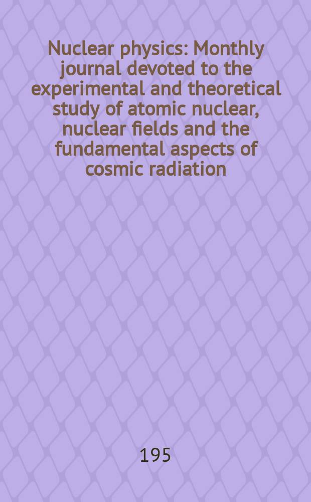Nuclear physics : Monthly journal devoted to the experimental and theoretical study of atomic nuclear, nuclear fields and the fundamental aspects of cosmic radiation. Vol.2, №4