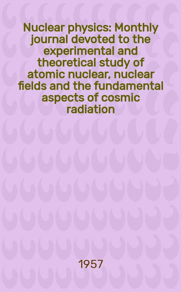 Nuclear physics : Monthly journal devoted to the experimental and theoretical study of atomic nuclear, nuclear fields and the fundamental aspects of cosmic radiation. Vol.3, №2