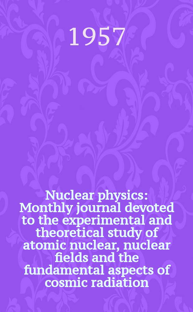 Nuclear physics : Monthly journal devoted to the experimental and theoretical study of atomic nuclear, nuclear fields and the fundamental aspects of cosmic radiation. Vol.4, №4