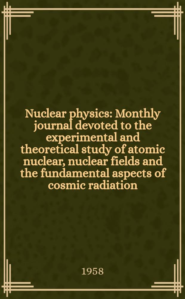 Nuclear physics : Monthly journal devoted to the experimental and theoretical study of atomic nuclear, nuclear fields and the fundamental aspects of cosmic radiation. Vol.5, №1