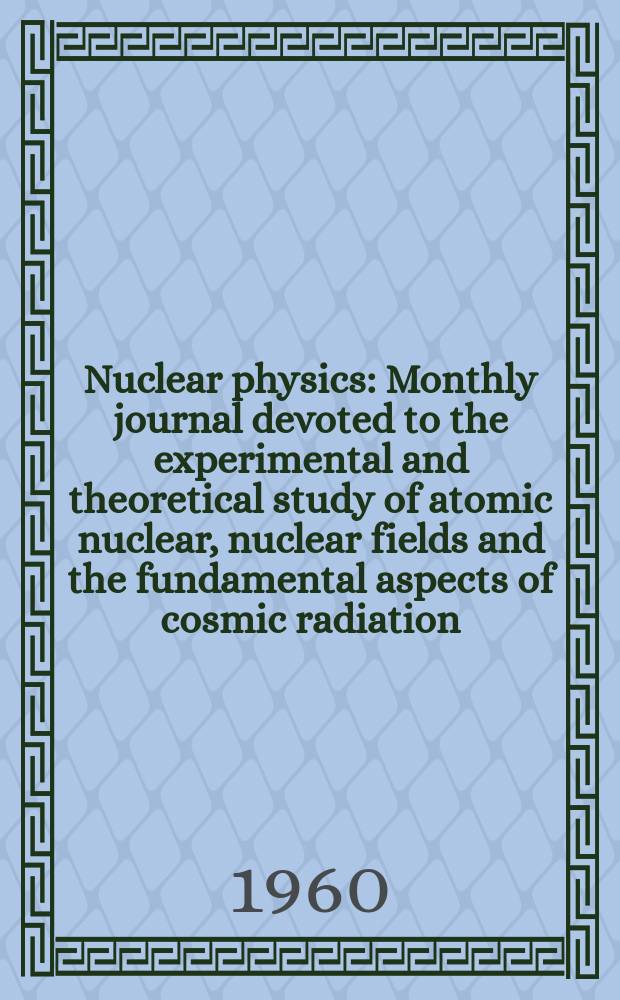 Nuclear physics : Monthly journal devoted to the experimental and theoretical study of atomic nuclear, nuclear fields and the fundamental aspects of cosmic radiation. Vol.15, №4